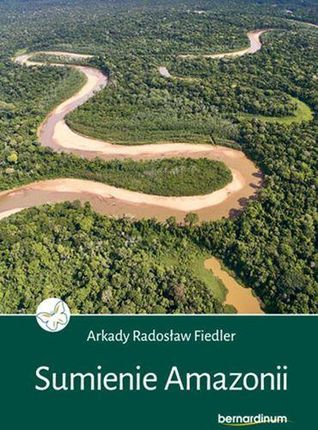 Sumienie Amazonii - Arkady Radosław Fiedler