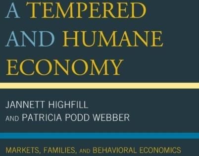 A Tempered And Humane Economy Markets, Families, And Behavioral Economics