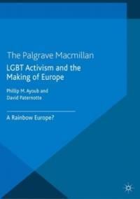 LGBT Activism and the Making of Europe (Ayoub Phillip)