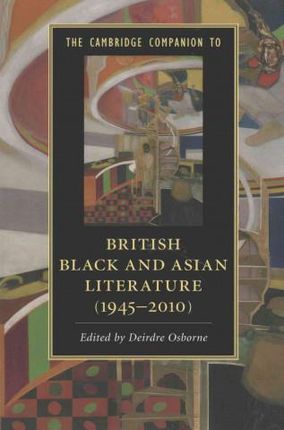 The Cambridge Companion To British Black And Asian Literature (1945-2010)