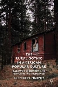The Rural Gothic In American Popular Culture Backwoods Horror And Terror In The Wilderness
