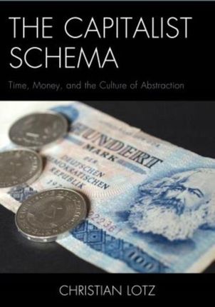 The Capitalist Schema Time, Money, And The Culture Of Abstraction