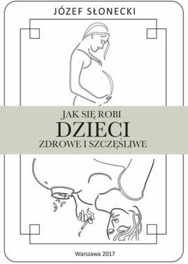 Jak Się Robi Dzieci Zdrowe I Szczęśliwe Józef Słonecki Epub Ceny I Opinie Ceneopl 7527