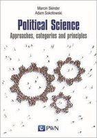 Zdjęcie Political Science. Approaches, categories and principles - Skinder Marcin, Sokołowski Adam - Zielona Góra