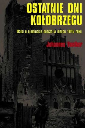 Ostatnie dni Kołobrzegu. Walki o niemieckie miasto w marcu 1945 roku - Johannes Voelker (EPUB)