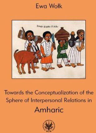 EBOOK Towards the Conceptualization of the Sphere of Interpersonal Relations in Amharic