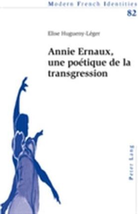 Annie Ernaux, Une Poetique De La Transgression - Hugueny-Leger Elise