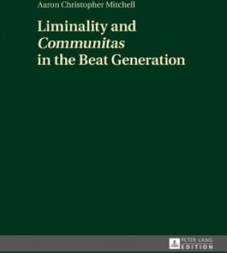 Liminality And "Communitas" In The Beat Generation - Mitchell Aaron Christopher