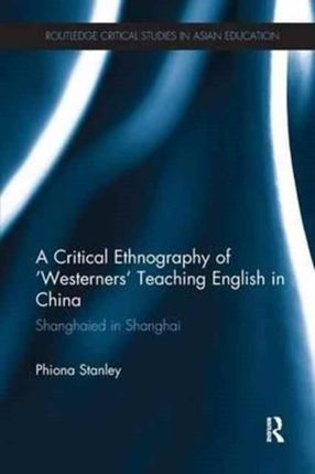 Critical Ethnography Of 'Westerners' Teaching English In China - Stanley Phiona - The University Of New South Wales Australia