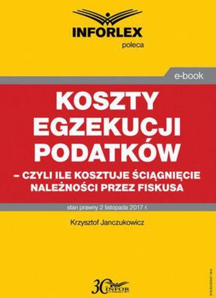 Koszty egzekucji podatków, czyli ile kosztuje ściągnięcie należności przez fiskusa pdf Krzysztof Janczukowicz