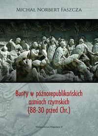 Bunty w późnorepublikańskich armiach rzymskich (88-30 przed Chr.) - Faszcza Michał Norbert