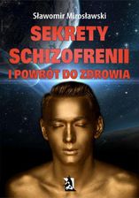 Sekrety schizofrenii i powrót do zdrowia - Sławomir Mirosławski (EPUB) - E-encyklopedie i leksykony