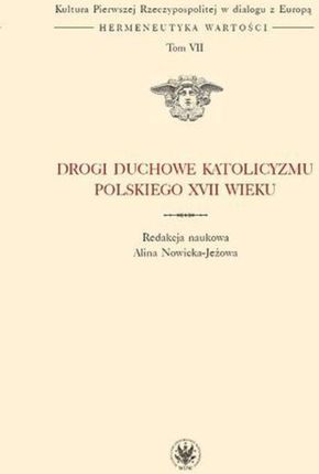 Drogi duchowe katolicyzmu polskiego XVII wieku Tom 7 serii