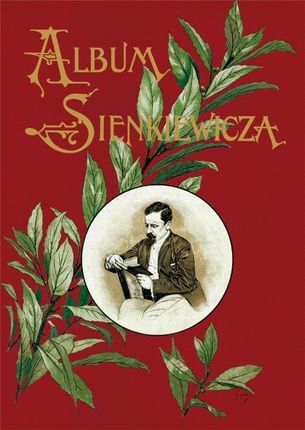 Album jubileuszowe Henryka Sienkiewicza Reprint z 1898 roku