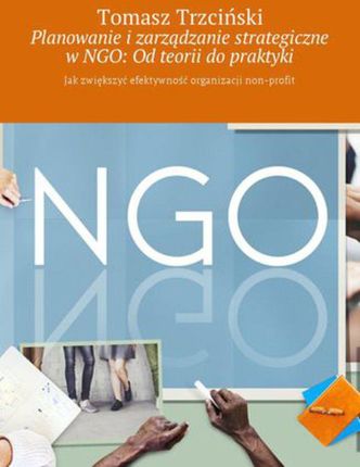 Planowanie i zarządzanie strategiczne w NGO: Od teorii do praktyki - Tomasz Trzciński (MOBI)