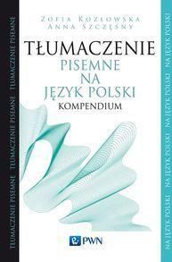 Tłumaczenie pisemne na język polski Kompendium - Kozłowska Zofia, Szczęsny Anna