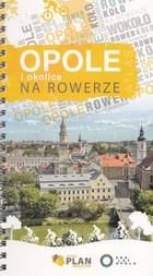 Opole i okolice na rowerze Atlas rowerowy PRACA ZBIOROWA