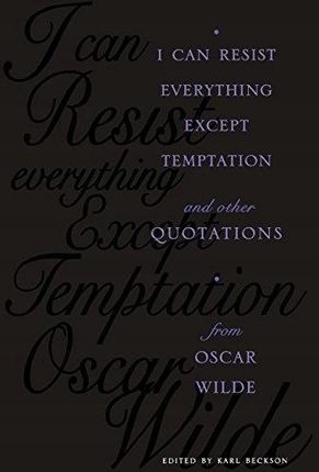 I Can Resist Everything Except Temptation: And Other Quotations from Oscar Wilde