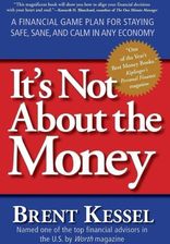 It's Not about the Money: A Financial Game Plan for Staying Safe, Sane, and Calm in Any Economy