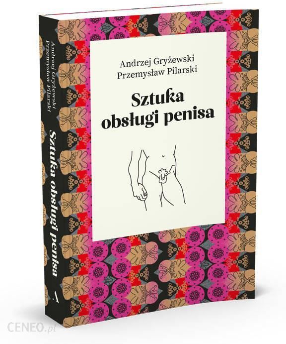 Sztuka obsługi penisa - Gryżewski Andrzej, Pilarski Przemysław