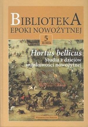 Biblioteka Epoki Nowożytnej 5/II/2016 Hortus bellicus