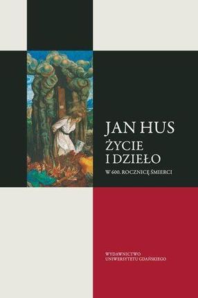 Jan Hus. Życie i dzieło. W 600. rocznicę śmierci - Anna Paner, Marcin Hintz (PDF)