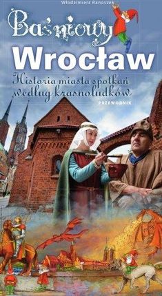 Baśniowy Wrocław. Historia spotkań według krasnoludków