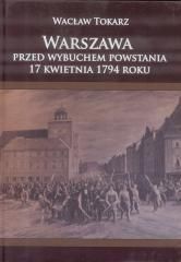 Warszawa przed wbuchem powstania 17kwietnia 1794r. - Waclaw Tokarz