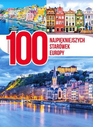 100 Najpiękniejszych Starówek Europy - Praca zbiorowa