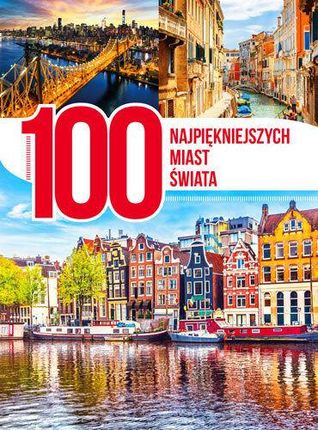 100 Najpiękniejszych Miast Świata - Praca zbiorowa