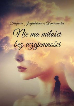 Nie ma miłości bez wzajemności - Stefania Jagielnicka-Kamieniecka (MOBI)