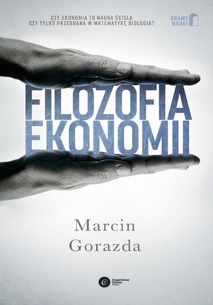 Filozofia ekonomii. Marcin Gorazda