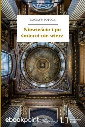 Niewieście i po śmierci nie wierz. Wacław Potocki