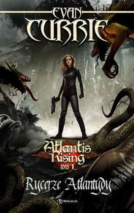Atlantis Rising. Tom 1. Rycerze Atlantydy - Evan Currie (MOBI)