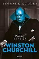 Winston Churchill. Późny bohater Thomas Kielinger 