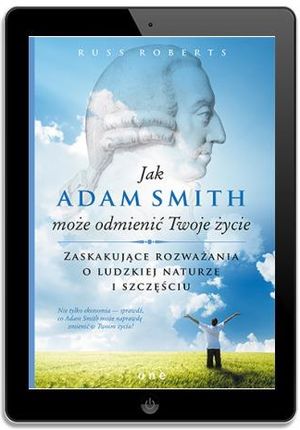 Jak Adam Smith może odmienić Twoje życie