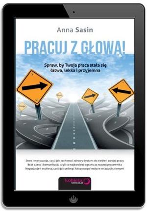 Pracuj z głową! Spraw, by Twoja praca stała...