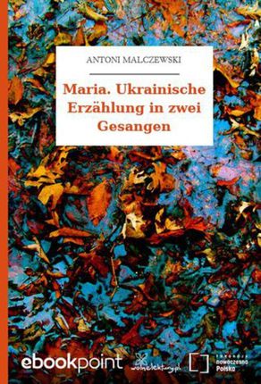 Maria. Ukrainische Erzahlung in zwei Gesangen