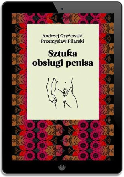 Sztuka obsługi penisa - Andrzej Gryżewski, Przemysław Pilarski (EPUB)