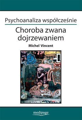Psychoanaliza współcześnie. Choroba zwana dojrzewaniem.