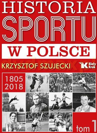 Historia sportu w Polsce (Tom 1) - Krzysztof Szujecki