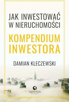 Jak inwestować w nieruchomości. Kompendium inwestora - Damian Kleczewski (EPUB)