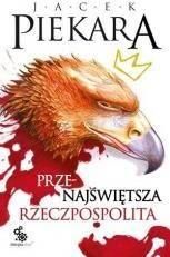 Przenajświętsza Rzeczpospolita - Jacek Piekara