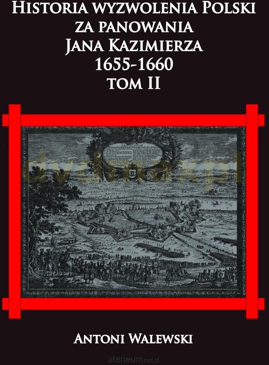 Historia wyzwolenia Polski za panowania Jana (Tom 2) - Antoni Walewski ...