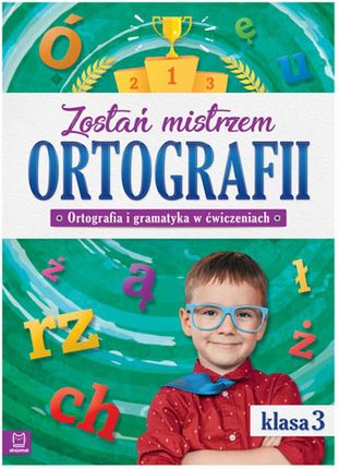 Zostań Mistrzem Ortografii Ortografia I Gramatyka W Ćwiczeniach  Klasa 3 - 