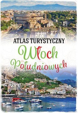 Atlas Turystyczny Włoch Południowych - Anna Kłossowska