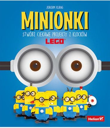 Minionki. Stwórz ciekawe projekty z klocków LEGO