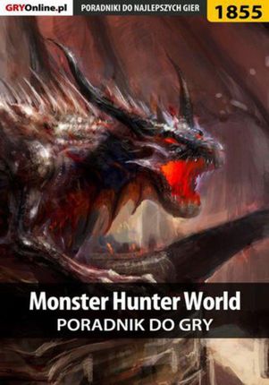 Monster Hunter World - poradnik do gry - Grzegorz "Alban3k" Misztal (EPUB)