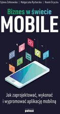 Biznes W Świecie Mobile Jak Zaprojektować Wykonać I Wypromować Aplikację Mobilną - Sylwia Żółkiewska