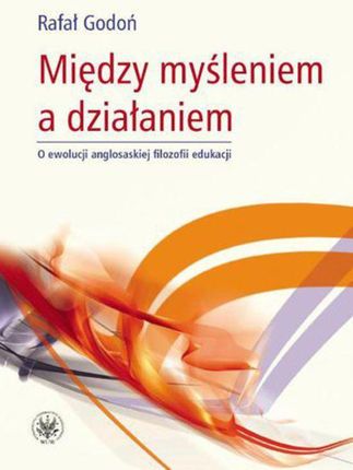 Między myśleniem a działaniem - Rafał Godoń (PDF)